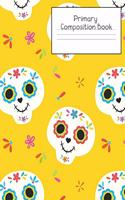 Primary Composition Notebook: Story Paper Journal Grades K-2 & 3 - Dashed Midline and Picture Space School Exercise Book 120 sheets. Mexican Sugar Skull Cover.