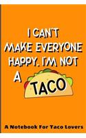 I Can't Make Everyone Happy. I'm Not A Taco