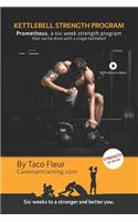 Kettlebell Strength Program Prometheus: A six-week strength program that can be done with a single kettlebell(10 Kettlebell Training)