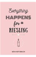 Everything Happens for a Riesling Wein Notizbuch