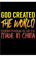 God Created The World Everything Else Is Made In China: Funny Life Moments Journal and Notebook for Boys Girls Men and Women of All Ages. Lined Paper Note Book.