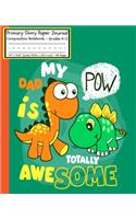 Dinosaurs My DAD is Totally POW Awesome Primary Story Paper Journal
