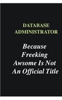 Database Administrator Because Freeking Awsome is Not An Official Title