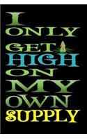 I Only Get High on My Own Supply: Cannabis Journal Notebook and Logbook for Medicinal & Recreational Marijuana Users