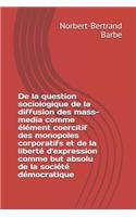 De la question sociologique de la diffusion des mass-media comme élément coercitif des monopoles corporatifs et de la liberté d'expression comme but absolu de la société démocratique