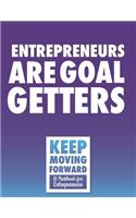 Entrepreneurs Are Goal Getters - Keep Moving Forward - A Notebook for Entrepreneurs: A Journal, Goal Planner, and Animation Flipbook