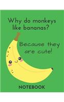 Why do monkeys like bananas?: Cute Notebook for Kids