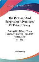 The Pleasant And Surprising Adventures Of Robert Drury