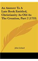 An Answer To A Late Book Entitled, Christianity As Old As The Creation, Part 2 (1733): (English)