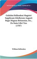 Gulielmi Bellendeni Magistri Supplicum Libellorum Augusti Regis Magnae Britanniae, Etc., de Statu Libri Tres (1787)