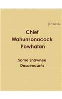 Chief Wahunsonacock Powhatan Some Shawnee Descendants: (English)