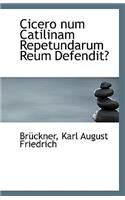 Cicero Num Catilinam Repetundarum Reum Defendit?