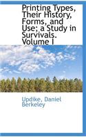 Printing Types, Their History, Forms, and Use; A Study in Survivals. Volume I