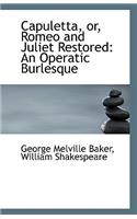 Capuletta or Romeo and Juliet Restored: An Operatic Burlesque