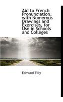 Aid to French Pronunciation, with Numerous Drawings and Exercises, for Use in Schools and Colleges