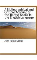 A Bibliographical and Critical Account of the Rarest Books in the English Language