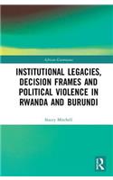 Institutional Legacies, Decision Frames and Political Violence in Rwanda and Burundi