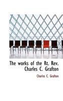 The Works of the Rt. REV. Charles C. Grafton: (English)