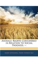 Animals' Rights Considered in Relation to Social Progress. --