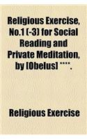 Religious Exercise, No.1 (-3) for Social Reading and Private Meditation, by [Obelus] ****.