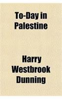 To-Day in Palestine