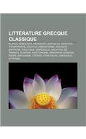 Litterature Grecque Classique: Platon, Democrite, Herodote, Sophocle, Aristote, Theophraste, Eschyle, Demosthene, Isocrate, Antiphon, Thucydide(French)