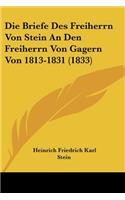 Die Briefe Des Freiherrn Von Stein An Den Freiherrn Von Gagern Von 1813-1831 (1833)