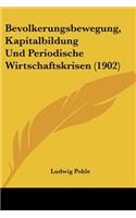 Bevolkerungsbewegung, Kapitalbildung Und Periodische Wirtschaftskrisen (1902)