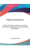 Children and Quakerism: A Study of the Place of Children in the Theory and Practice of the Society of Friends, Commonly Called Quakers