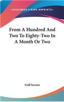 From a Hundred and Two to Eighty-Two in a Month or Two
