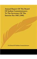Annual Report of the Board of Indian Commissioners to the Secretary of the Interior for 1905 (1906)