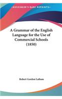 A Grammar of the English Language for the Use of Commercial Schools (1850)