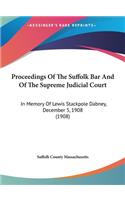 Proceedings of the Suffolk Bar and of the Supreme Judicial Court