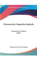 Clytemnestrae Tragoediae Sophoclis: Fragmentum Ineditum (1805)