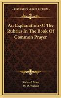 An Explanation of the Rubrics in the Book of Common Prayer