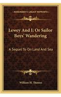 Lewey and I; Or Sailor Boys' Wandering: A Sequel to on Land and Sea