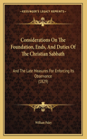 Considerations On The Foundation, Ends, And Duties Of The Christian Sabbath