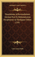 Dissertationes Ad Reverendissimm Aloysium Pezzi De Mathematicarum Disciplinarum Ad Theologiam Utilitate (1745)