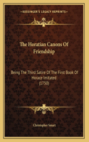 The Horatian Canons Of Friendship: Being The Third Satire Of The First Book Of Horace Imitated (1750)