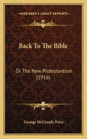 Back To The Bible: Or The New Protestantism (1916)