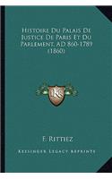 Histoire Du Palais De Justice De Paris Et Du Parlement, AD 860-1789 (1860)