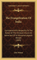 Evangelization Of India: Considered With Respectful To The Duties Of The Christian Church At Home And Of Its Missionary Agents Abroad (1849)(English)