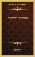 Treatise On Choral Singing (1882)