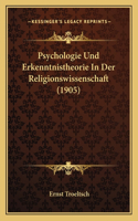 Psychologie Und Erkenntnistheorie In Der Religionswissenschaft (1905)