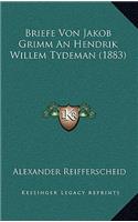 Briefe Von Jakob Grimm An Hendrik Willem Tydeman (1883)