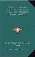 De Iurisdictionis Ecclesiasticae Apud Germanos Gallosque Progressu (1855)
