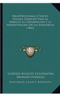 Biblioteconomia O Nuevo Manual Completo Para El Arreglo, La Conservacion y La Administracion de Las Bibliotecas (1866)