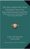 Die Beschaffung Von Geldmitteln Fur Baugenossenschaften: Verhandlungen Der Konferenz Von 9 Mai 1894 (1895)