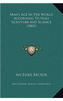 Man's Age In The World According To Holy Scripture And Science (1865)