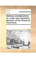 Serious Considerations on a Late Very Important Decision of the House of Commons.: (English)